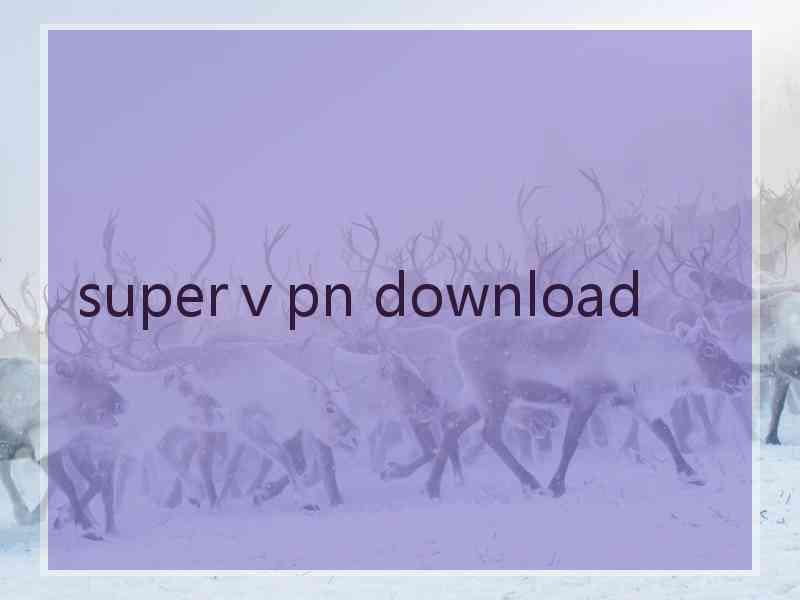 superⅴpn download